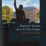 rechtzeitig zum Wahlkampf der vorgezogenen Bundestagswahl - der Roman "Mensch Maier - eine Politik Posse.